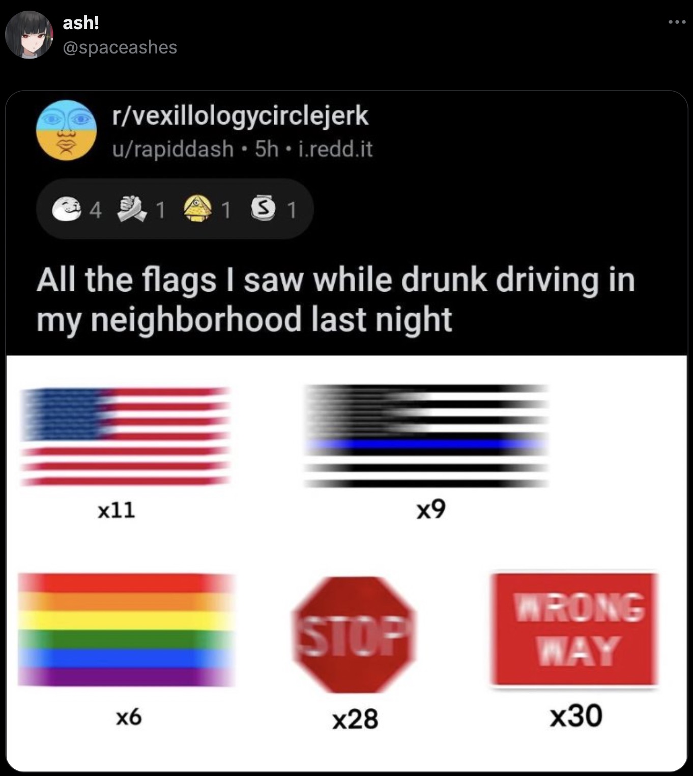 screenshot - ash! 30 4 rvexillologycirclejerk urapiddash 5h i.redd.it 1 1 1 All the flags I saw while drunk driving in my neighborhood last night x11 x9 Wrong Stop Way x6 x28 x30